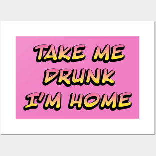 Take me drunk I'm home Posters and Art